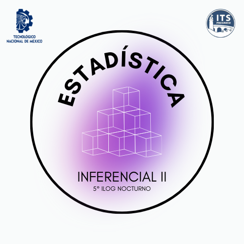 Estadística inferencial II 5°ILOG nocturno