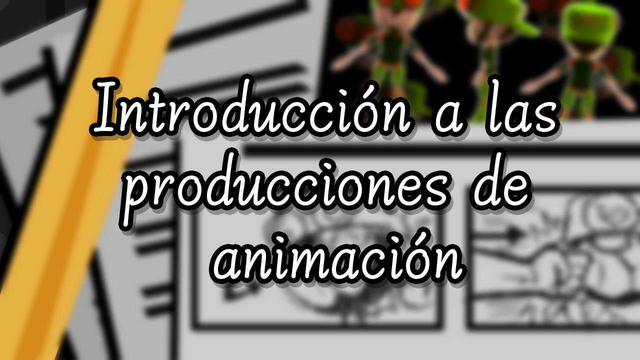 Introducción a las Producciones de Animación G1